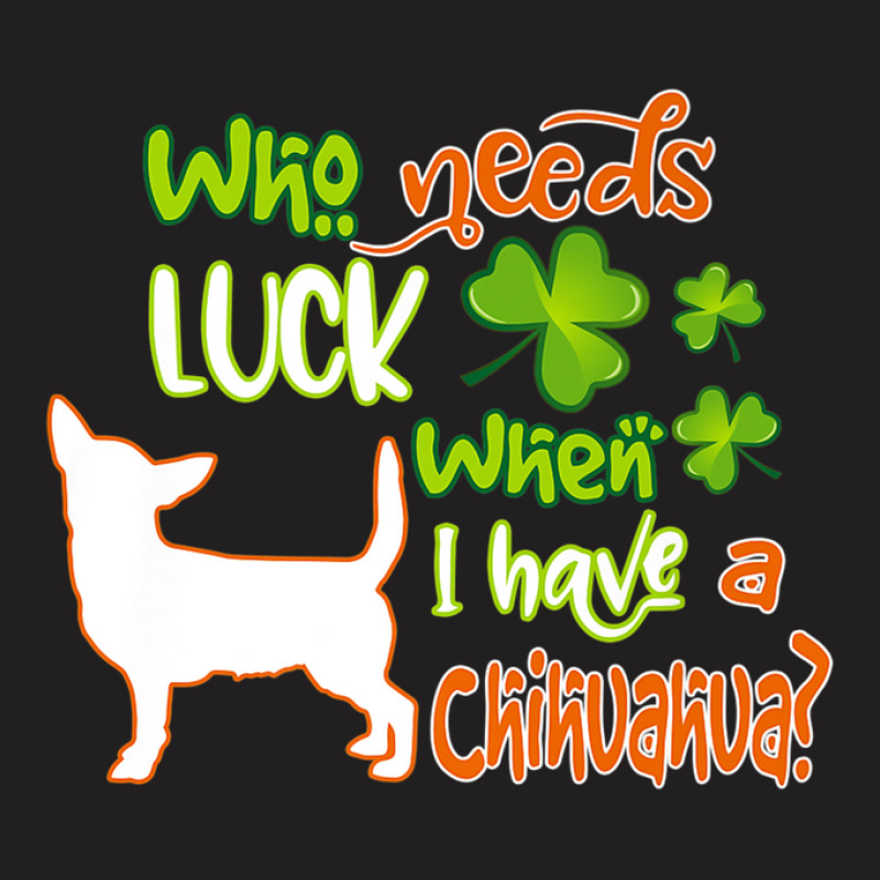 I Have A Chihuahua Dog Lucky Charm Funny St Patricks Day T-shirt | Artistshot