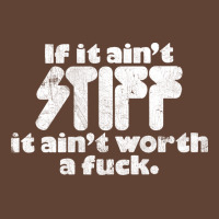 If It Ain't Stiff, It Ain't Worth A Fuck T-shirt | Artistshot