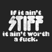 If It Ain't Stiff, It Ain't Worth A Fuck 3/4 Sleeve Shirt | Artistshot