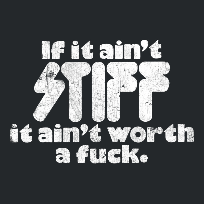 If It Ain't Stiff, It Ain't Worth A Fuck Crewneck Sweatshirt | Artistshot