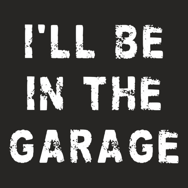 I'll Be In The Garage Funny Dad Work Repair Car Mechanic Pullover Hood Ladies Fitted T-Shirt by kogmor58594 | Artistshot