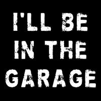 I'll Be In The Garage Funny Dad Work Repair Car Mechanic Pullover Hood Cropped Hoodie | Artistshot