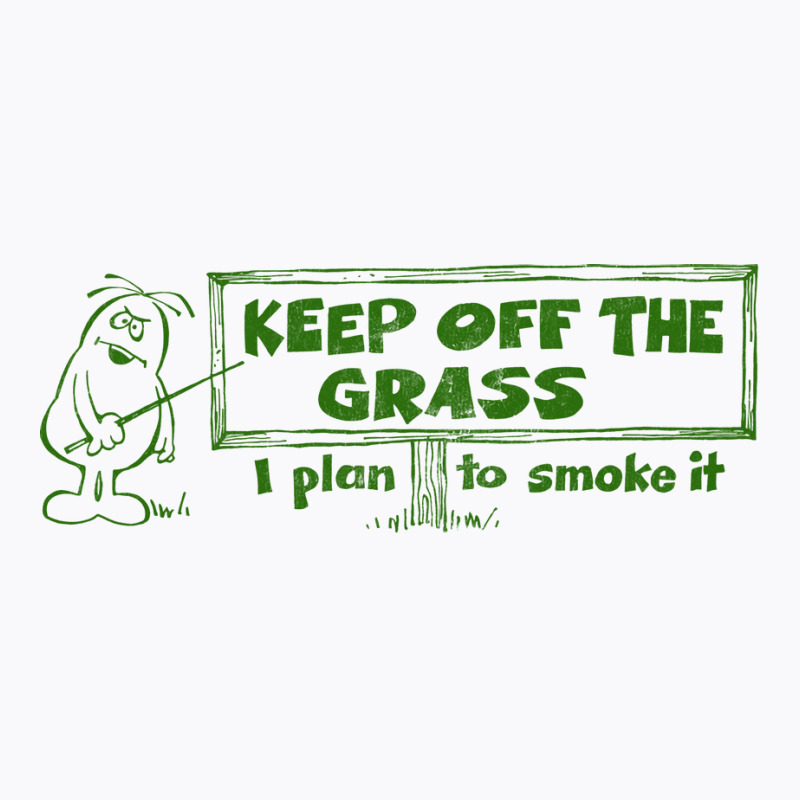 Keep Off The Grass   I Plan To Smoke It T-shirt | Artistshot