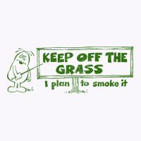 Keep Off The Grass   I Plan To Smoke It Tank Top | Artistshot