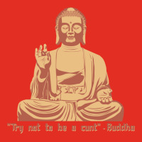 Try Not To Be A Cunt   Buddha Graphic T-shirt | Artistshot