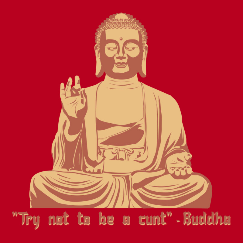 Try Not To Be A Cunt   Buddha Classic T-shirt | Artistshot