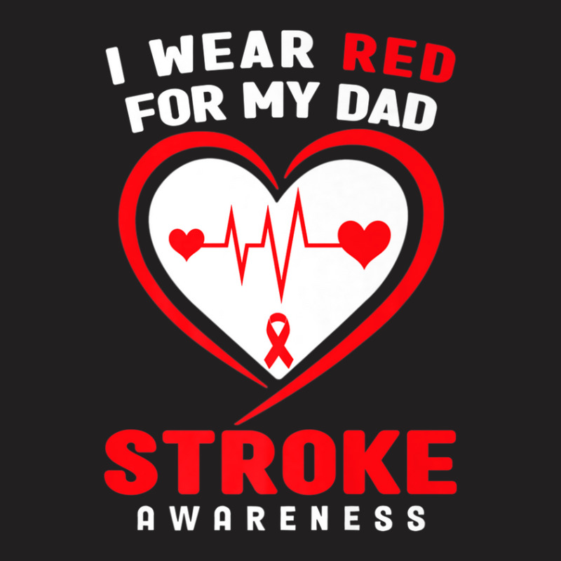 Stroke Awareness  - I Wear Red For My Dad T-shirt | Artistshot