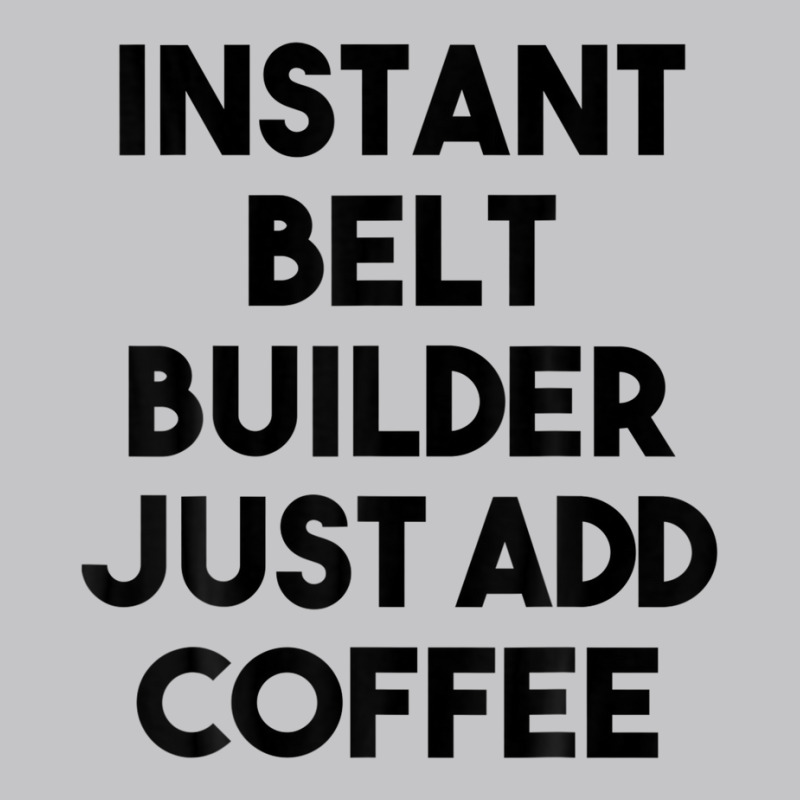 Instant Belt Builder Just Add Coffee Baby Bodysuit by eskalitiffay | Artistshot