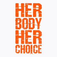 Pro Choice Her Body Her Choice Roe Your Vote Women's Rights T-shirt | Artistshot