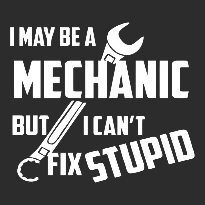 I May Be A Mechanic But I Can't Fix Stupid Exclusive T-shirt | Artistshot