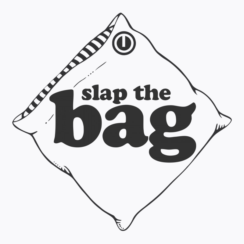 Slap The Bag T-shirt | Artistshot