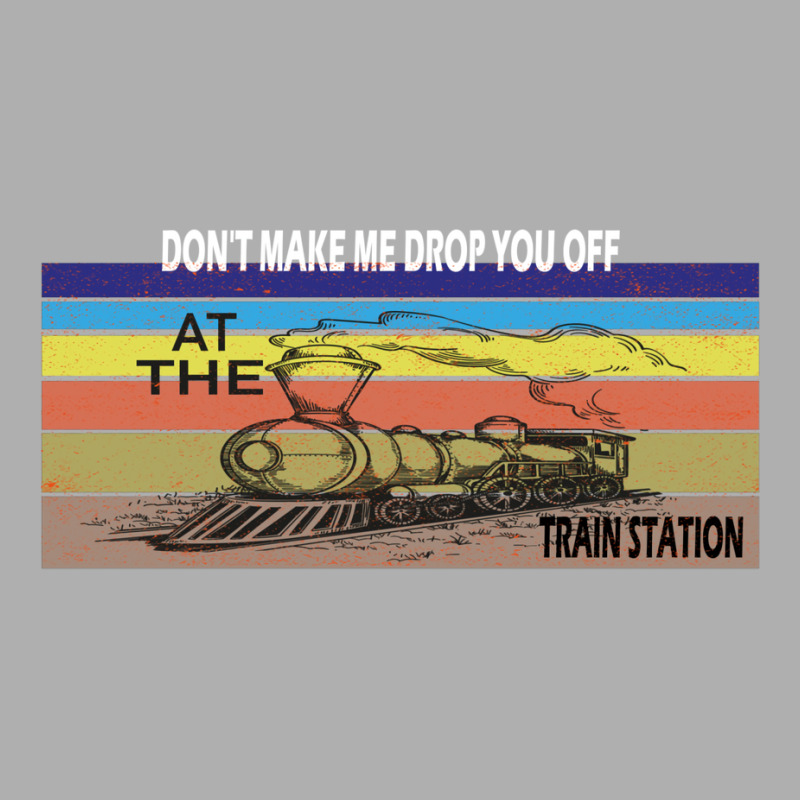 Don't Make Me Drop You Off At The Train Station Ladies Fitted T-Shirt by oubaydkukmanz | Artistshot