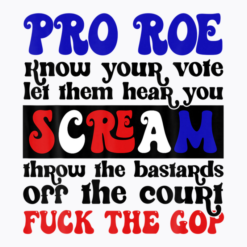 Pro Roe Know Your Vote Let Them Hear You Scream T-shirt | Artistshot