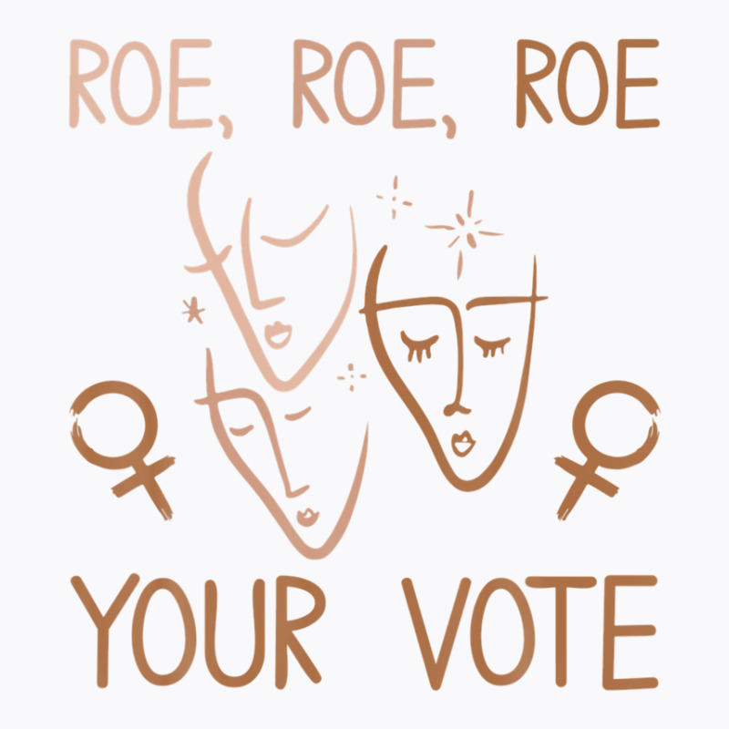 Roe Roe Roe Your Vote Pro Choice Women's Rights Feminist T-shirt | Artistshot