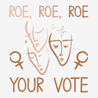 Roe Roe Roe Your Vote Pro Choice Women's Rights Feminist Graphic T-shirt | Artistshot