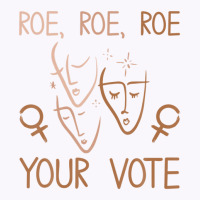 Roe Roe Roe Your Vote Pro Choice Women's Rights Feminist Tank Top | Artistshot