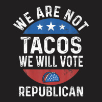 We Are Not Tacos Will Vote Republican Biden Breakfast Tacos T-shirt | Artistshot