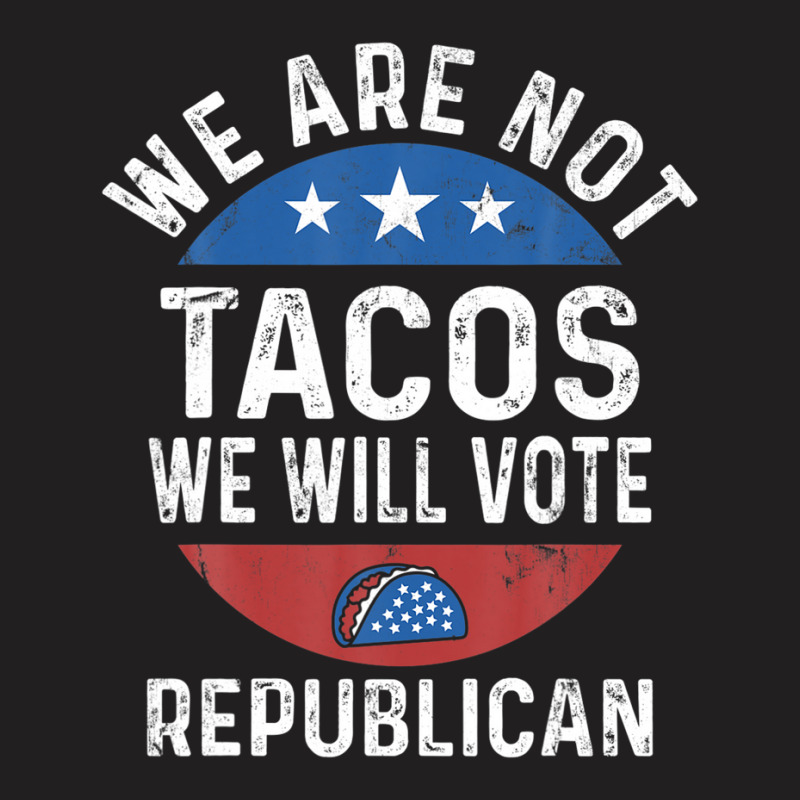 We Are Not Tacos Will Vote Republican Biden Breakfast Tacos T-shirt | Artistshot