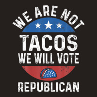 We Are Not Tacos Will Vote Republican Biden Breakfast Tacos Tank Top | Artistshot