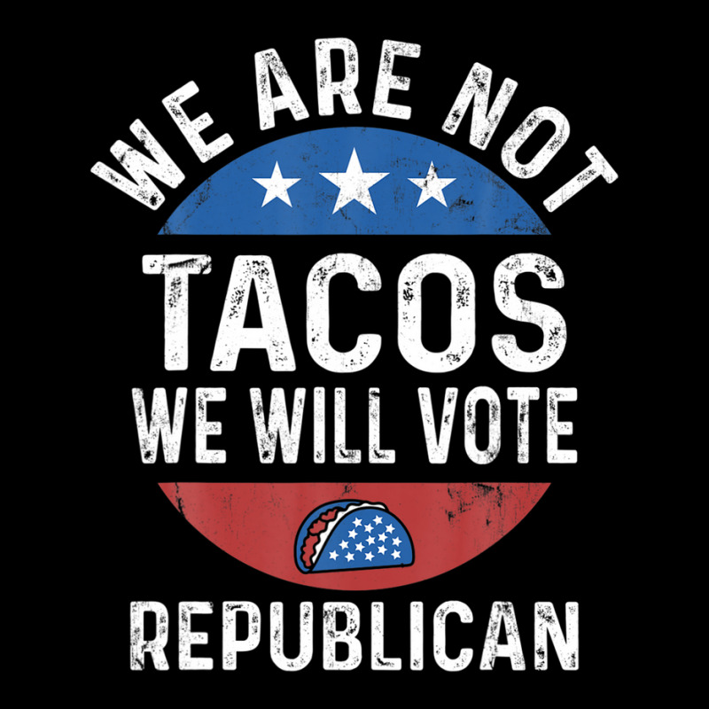 We Are Not Tacos Will Vote Republican Biden Breakfast Tacos Zipper Hoodie | Artistshot