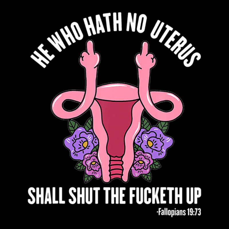 He Who Hath No Uterus Should Stfu Shirt He Who Hath Uterus Pocket T-shirt | Artistshot