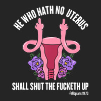 He Who Hath No Uterus Should Stfu Shirt He Who Hath Uterus Unisex Hoodie | Artistshot