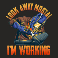 Trending Welder Shirts Look Away Mortal I'm Working Ladies Fitted T-shirt | Artistshot