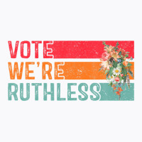 Vote We Are Ruthless Women's Rights Pro Choice Women T-shirt | Artistshot