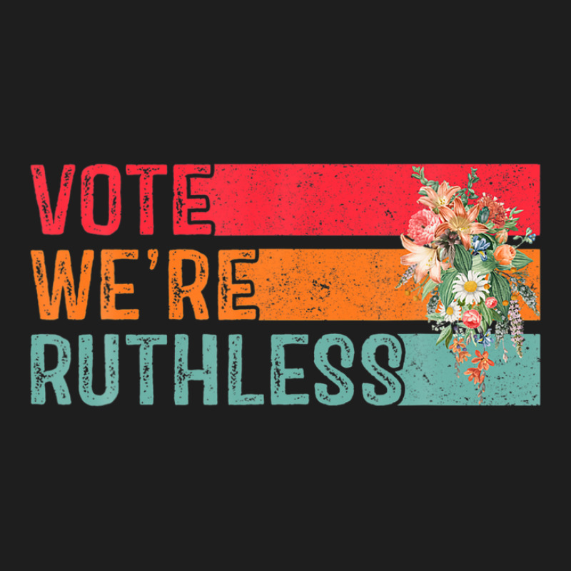 Vote We Are Ruthless Women's Rights Pro Choice Women Classic T-shirt | Artistshot