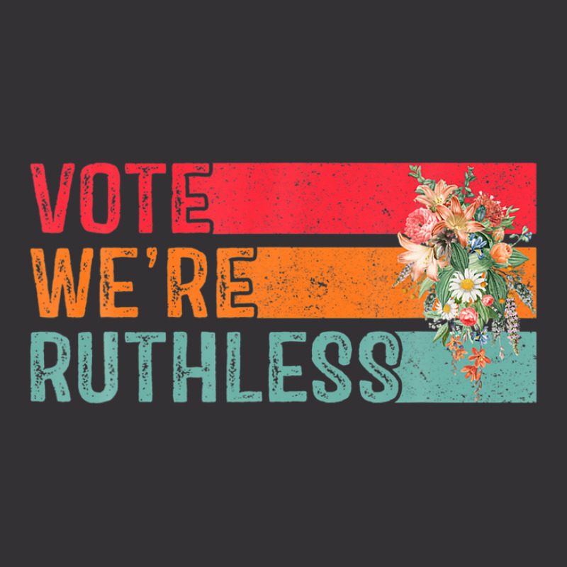 Vote We Are Ruthless Women's Rights Pro Choice Women Vintage Hoodie | Artistshot