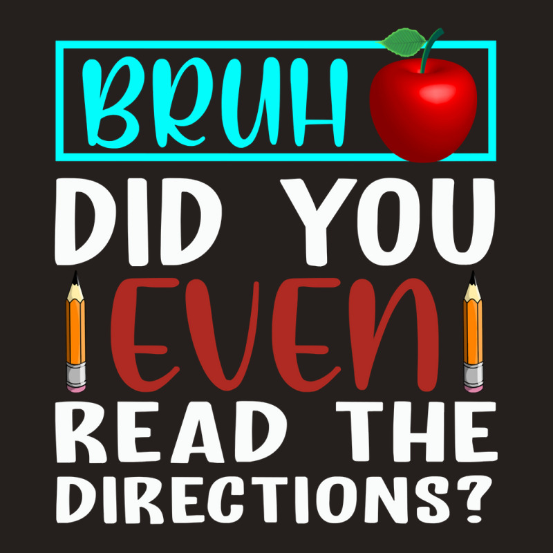 Bruh Did You Even Read The Directions Funny Teacher Sweatshirt Tank Top | Artistshot