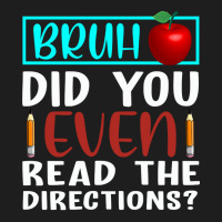 Bruh Did You Even Read The Directions Funny Teacher Sweatshirt Classic T-shirt | Artistshot