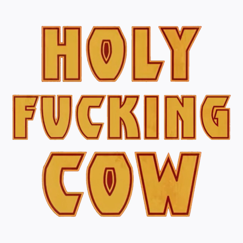 Holy Fcking Cow T-shirt | Artistshot