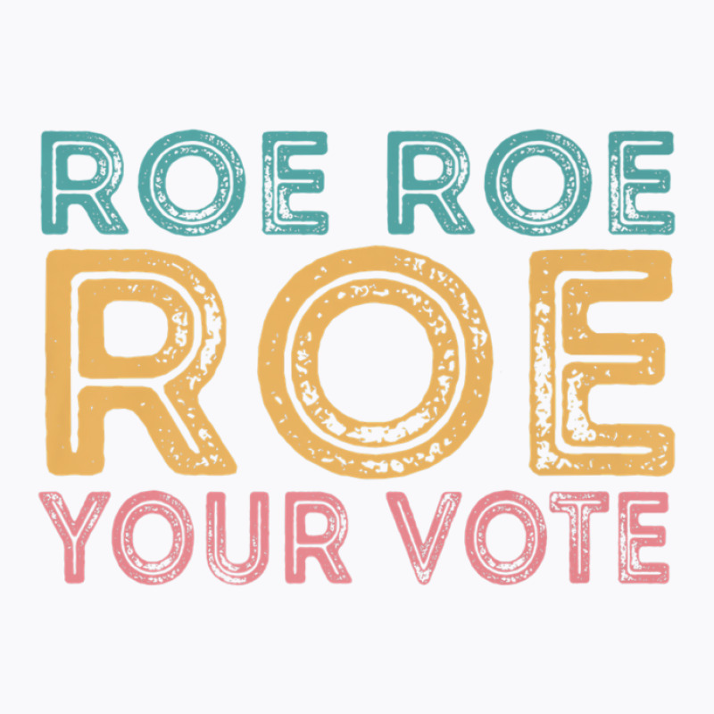 Roe Roe Roe Your Vote T-shirt | Artistshot