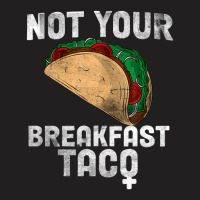 Not Your Breakfast Taco T-shirt | Artistshot