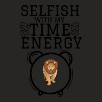 Trending Selfish With My Time & Energy  Lion Illustration For Lion Lov Ladies Fitted T-shirt | Artistshot