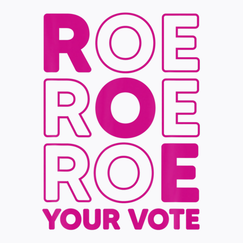 Roe Roe Roe Your Vote T-shirt | Artistshot