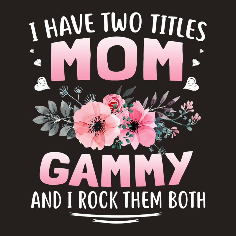 Family 365 I Have Two Titles Mom   Gammy Mothers Day Gifts Tank Top by Bradley | Artistshot