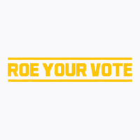 Roe Roe Roe Your Vote T-shirt | Artistshot