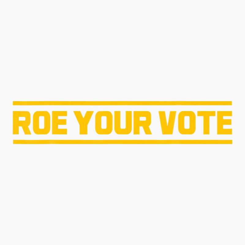 Roe Roe Roe Your Vote T-shirt | Artistshot