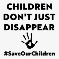 Children Don_t Just Disappear - Saveourchildren Ladies Fitted T-shirt | Artistshot