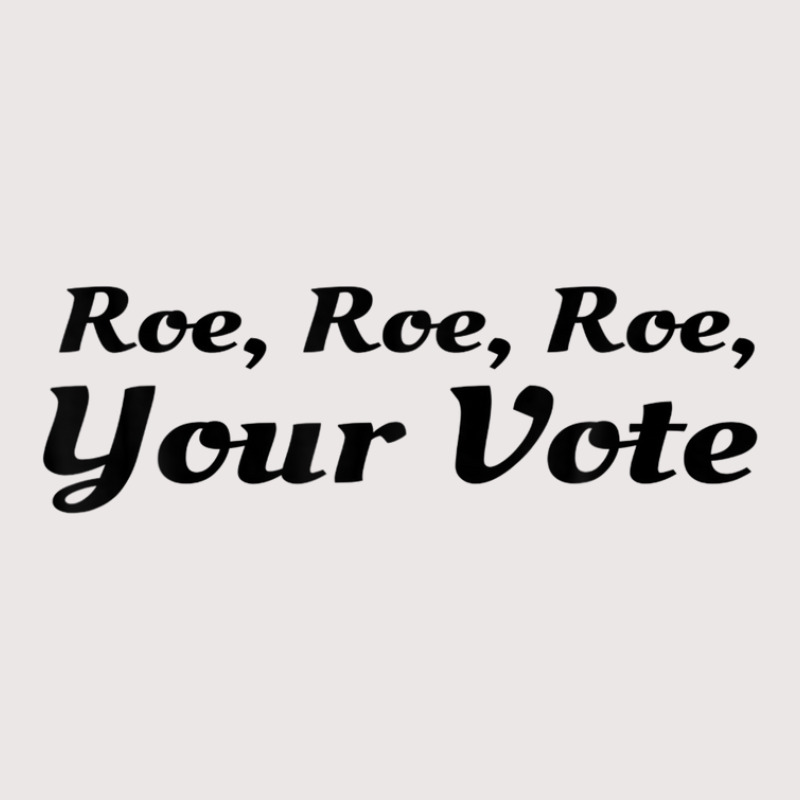 Roe Your Vote, Pro Roe, Pro-choice Pocket T-shirt | Artistshot