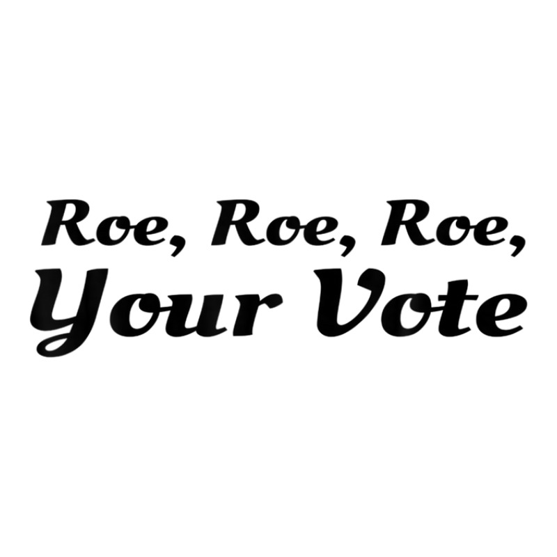 Roe Your Vote, Pro Roe, Pro-choice 3/4 Sleeve Shirt | Artistshot