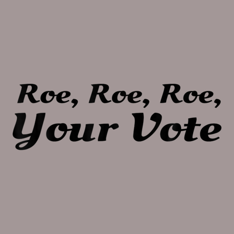 Roe Your Vote, Pro Roe, Pro-choice Vintage Hoodie | Artistshot