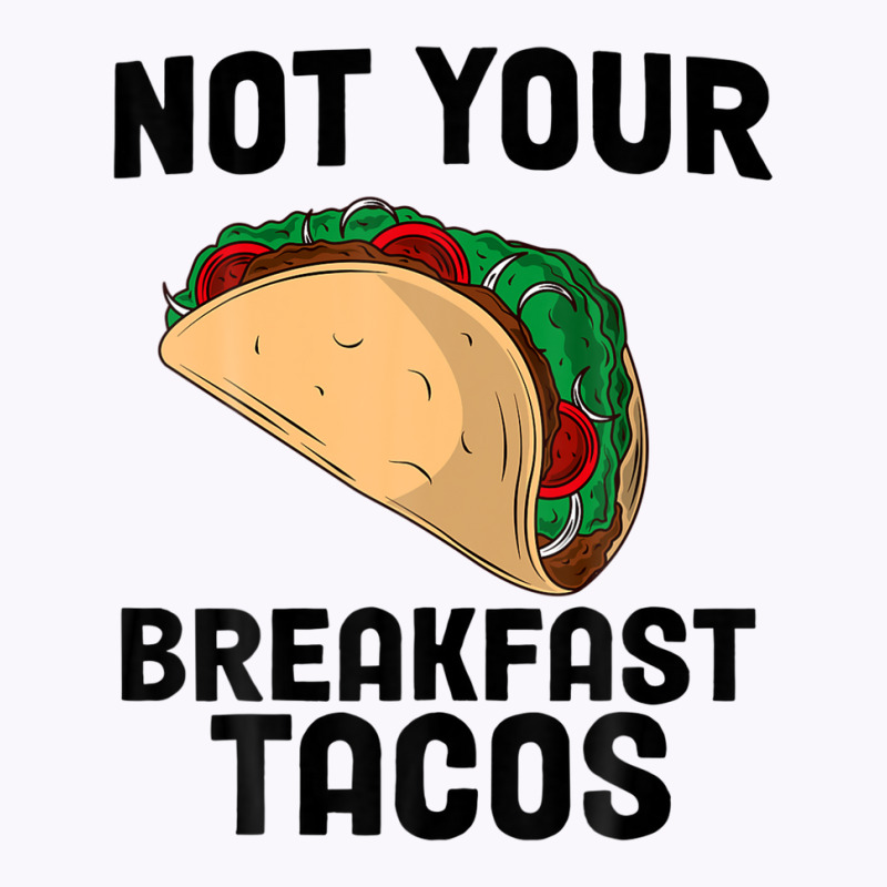 Not Your Breakfast Taco Tank Top | Artistshot