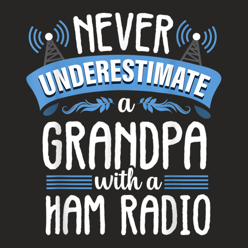 Funny Grandpa Quote Ham Radio Operator Amateur Radio Gift Ladies Fitted T-Shirt by ALVINTRIMBLE | Artistshot