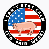 Patriotic I Can_t Stay Calm It_s Fair Week Pig Hog Swine Sweatshirt T-shirt | Artistshot