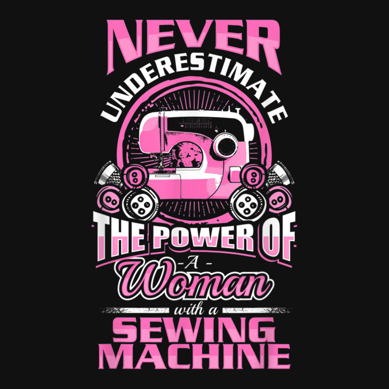 Funny Sewing Phrase Power Of A Woman With A Sewing Machine Tshirt Graphic T-shirt | Artistshot