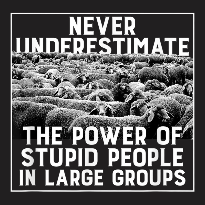 Funny Stupid People In Large Groups, Herd, Flock Of Sheep T-shirt | Artistshot