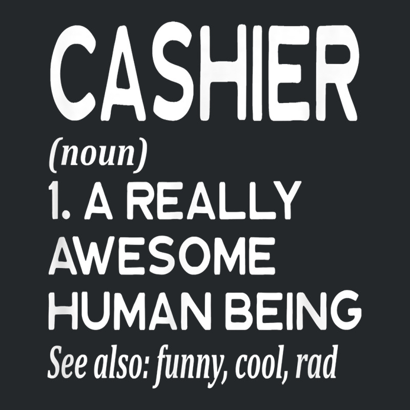 Cashier Definition Funny Retail Worker Work Job Cash T Shirt Crewneck Sweatshirt by tawny4okburd | Artistshot